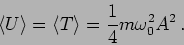 \begin{displaymath}
\langle U \rangle = \langle T \rangle = \frac{1}{4} m \omega_0^2 A^2
\,.
\end{displaymath}