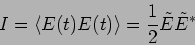 \begin{displaymath}
I = \langle E(t) E(t) \rangle = \frac{1}{2} \tilde{E}\tilde{E}^*
\end{displaymath}