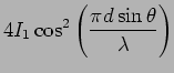 $\displaystyle 4 I_1 \cos^2 \left( \frac{ \pi d \sin \theta } {
\lambda} \right)$