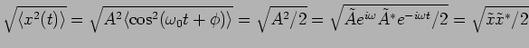 $\sqrt{\langle x^2(t) \rangle}=\sqrt {A^2 \langle
\cos^2(\omega_0 t + \phi) \ra...
...^{i \omega
} \tilde{A}^{*} e^{-
i \omega t}/2}=\sqrt{\tilde{x}\tilde{x}^*/2}$