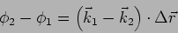 \begin{displaymath}
\phi_2 - \phi_1 = \left(\vec{k}_1- \vec{k}_2 \right) \cdot \Delta \vec{r}
\end{displaymath}