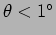 $\theta < 1^\circ$