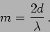 \begin{displaymath}
m=\frac{2 d}{\lambda} \,.
\end{displaymath}