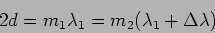 \begin{displaymath}
2 d = m_1 \lambda_1 = m_2 (\lambda_1 + \Delta \lambda)
\end{displaymath}