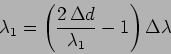 \begin{displaymath}
\lambda_1=\left( \frac{2 \, \Delta d}{\lambda_1}-1\right) \Delta
\lambda
\end{displaymath}