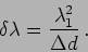 \begin{displaymath}
\delta \lambda =\frac{\lambda_1^2}{\Delta d} \,.
\end{displaymath}