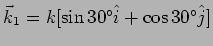 $\vec{k}_1=k [\sin 30^{\circ}
\hat{i} + \cos 30^{\circ} \hat{j}]$