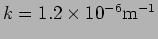 $k=1.2 \times 10^{-6}
{\rm m}^{-1}$