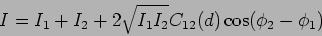 \begin{displaymath}
I=I_1 + I_2 + 2 \sqrt{I_1 I_2} C_{12}(d) \cos(\phi_2-\phi_1)
\end{displaymath}