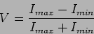 \begin{displaymath}
V=\frac{I_{max}-I_{min}}{I_{max}+I_{min}}
\end{displaymath}