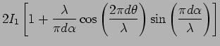 $\displaystyle 2 I_1 \left[ 1 + \frac{\lambda}{\pi d \alpha}
\cos \left( \frac{2...
...ta }{\lambda} \right) \sin \left( \frac{\pi
d \alpha}{\lambda } \right) \right]$