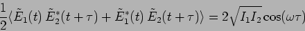 \begin{displaymath}
\frac{1}{2} \langle \tilde{E}_1(t) \, \tilde{E}_2^*(t+\tau)
...
...tilde{E}_2(t+\tau)\rangle = 2 \sqrt{I_1 I_2} \cos(\omega \tau)
\end{displaymath}
