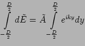 $\displaystyle \int\limits^{\frac{D}{2}}_{-\frac{D}{2}}
d \tilde E = \tilde A \int
\limits^{\frac{D}{2}}_{-\frac{D}{2}} e^{iky} dy$