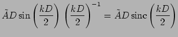 $\displaystyle \tilde{A}D \sin \left(\frac{ kD}{2}\right) \, \left(\frac{kD}{2}
\right)^{-1}
= \tilde{A}D \, \mbox{sinc} \left(\frac{ kD}{2}\right)$