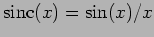 $\mbox{sinc}(x)=\sin(x)/x$