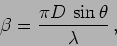 \begin{displaymath}
\beta = \frac{\pi D \, \sin \theta }{\lambda }\,,
\end{displaymath}