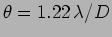 $\theta =
1.22 \, \lambda/D $