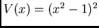 $V(x)=(x^2-1)^2$