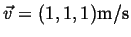 $\vec{v}=(1,1,1) {\rm m/s}$